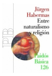 Entre Naturalismo Y Religion - Jurgen Habermas