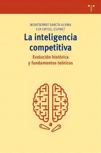 La Inteligencia Competitiva: Evoluciãâ³n Histãâ³rica Y Fundamentos Teãâ³ricos, De García Alsina, Montserrat. Editorial Ediciones Trea, S.l., Tapa Blanda En Español