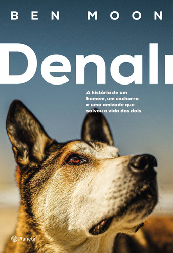 Denali: A história de um homem, um cachorro e uma amizade que salvou a vida dos dois, de Moon, Ben. Editora Planeta do Brasil Ltda., capa mole em português, 2022
