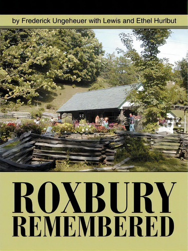 Roxbury Remembered, De Frederick Ungeheuer. Editorial Iuniverse, Tapa Blanda En Inglés