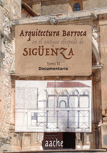 Arquitectura barroca en el antiguo Obispado de SigÃÂ¼enza, de MARCO MARTINEZ, Juan Antonio. Editorial AACHE Ediciones de Guadalajara S.L., tapa blanda en español