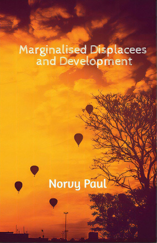 Marginalised Displacees And Development: A Study On Displaced People Of Kerala, De Norvy Paul. Editorial Harpercollins 360, Tapa Blanda En Inglés