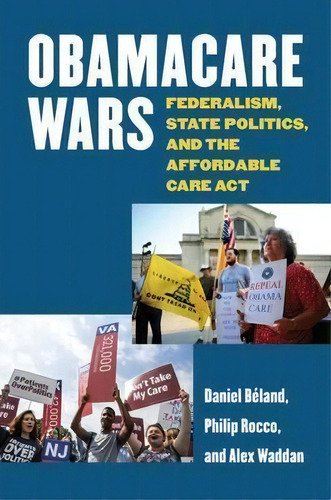 Obamacare Wars : Federalism, State Politics, And The Affordable Care Act, De Daniel Beland. Editorial University Press Of Kansas, Tapa Dura En Inglés