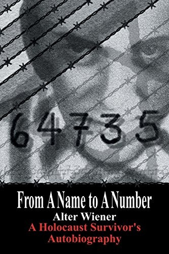 From A Name To A Number A Holocaust Survivors Autobiography