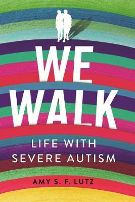 Libro We Walk : Life With Severe Autism - Amy S. F. Lutz