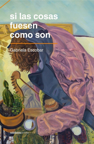 Si Las Cosas Fuesen Como Son - Gabriela Escobar