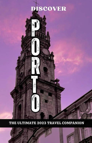 Libro:  Discover Porto: The Ultimate 2023 Travel Companion