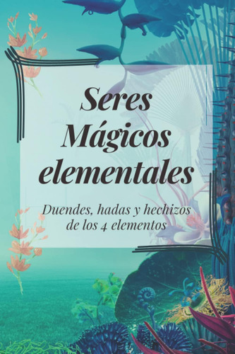 Libro Seres Mágicos Elementales Hechizos E Invocaciones - D