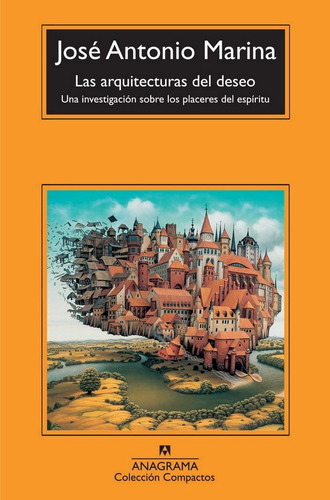 ARQUITECTURAS DEL DESEO, LAS, de Marina, José Antonio. Editorial Anagrama, tapa pasta blanda, edición 1a en español, 2009
