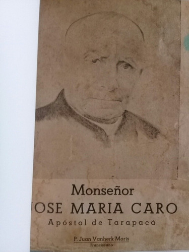 Monseñor José María Caro Apóstol De Tarapacá - J. Vanherk