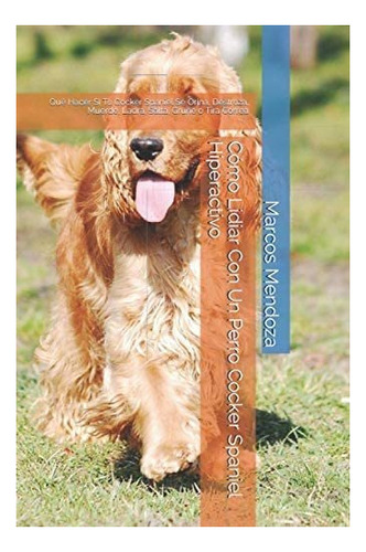 Libro: Cómo Lidiar Con Un Perro Cocker Spaniel Hiperactivo: