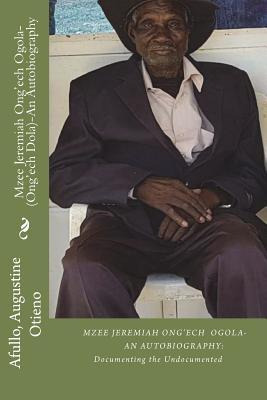 Libro Mzee Jeremiah Ong'ech Ogola- (ong'ech Dola) : An Au...