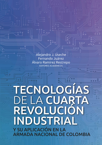 Tecnologías De La Cuarta Revolución Industrial Y Su Aplicación En La Armada Nacional De Colombia, De Vários Autores. Editorial Universidad Del Rosario, Tapa Blanda En Español, 2022