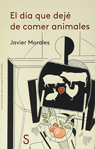 Libro El Día Que Dejé De Comer Animales De Morales Javier Sí