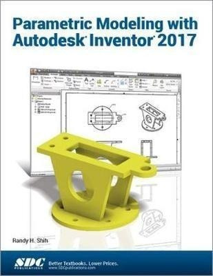 Parametric Modeling With Autodesk Inventor 2017 - Randy S...