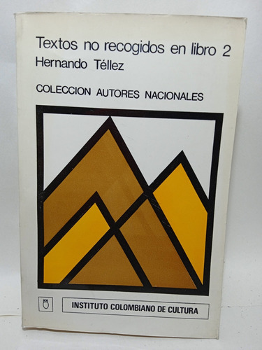 Textos No Recogidos En Libro 2 - Hernando Tellez - Cultura 