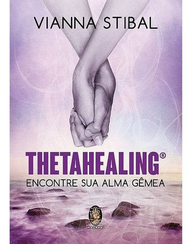 Thetahealing - Encontre Sua Alma Gêmea - Vianna Stibal