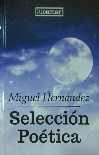 Selección Poética Miguel Hernández Lucemar Nuevo *