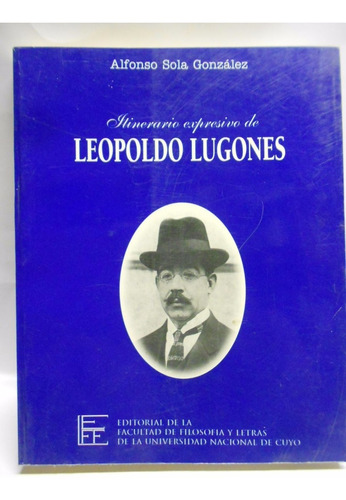 Itinerario Expresivo De Leopoldo Lugones A Sola González