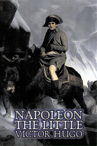 Napoleon The Little By Victor Hugo, Fiction, Action & Adventure, Classics, Literary, De Hugo, Victor. Editorial Aegypan, Tapa Blanda En Inglés