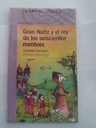 Gran Nariz Y El Rey De Los Seiscientos Nombres Alfaguara