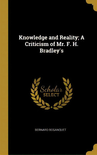 Knowledge And Reality; A Criticism Of Mr. F. H. Bradley's, De Bosanquet, Bernard. Editorial Wentworth Pr, Tapa Dura En Inglés
