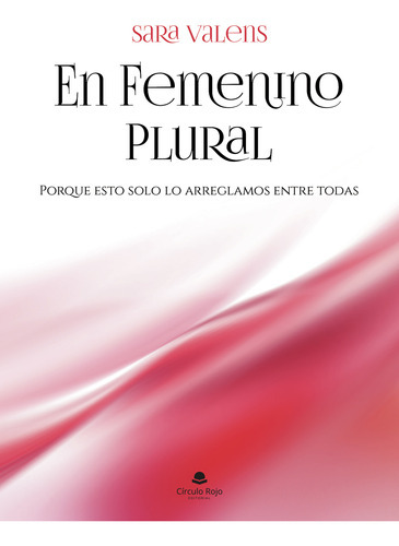 En Femenino Plural, De Valens  Sara.. Grupo Editorial Círculo Rojo Sl, Tapa Blanda En Español