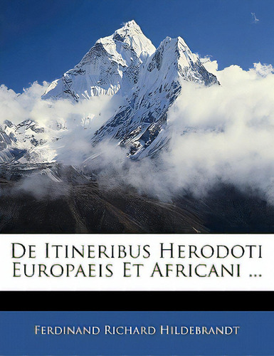 De Itineribus Herodoti Europaeis Et Africani ..., De Hildebrandt, Ferdinand Richard. Editorial Nabu Pr, Tapa Blanda En Inglés