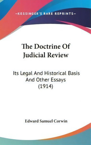 The Doctrine Of Judicial Review : Its Legal And Historical Basis And Other Essays (1914), De Edward Samuel Corwin. Editorial Kessinger Publishing, Tapa Dura En Inglés