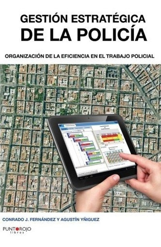 Libro : Gestion Estrategica De La Policia: Organizacion D...