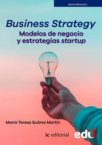 Business Strategy: Modelos De Negocio Y Estrategias Startup, De María Teresa Suárez Martín. Editorial Ediciones De La U, Tapa Blanda, Edición 2022 En Español