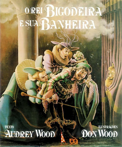 O rei bigodeira e sua banheira, de Wood, Audrey. Série Abracadabra Editora Somos Sistema de Ensino em português, 1996