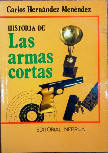 Historia De Las Armas Cortas / Carlos Hernández Menéndez