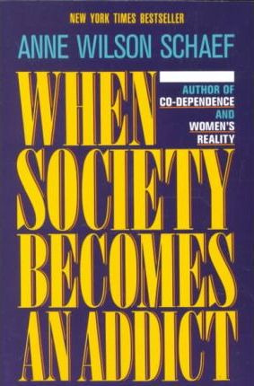 When Society Becomes An Addict - Anne Wilson Schaef