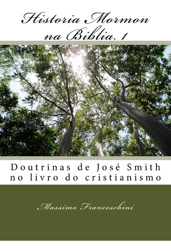 Historia Mormon Na Biblia. 1: Doutrinas De José Smith No Liv