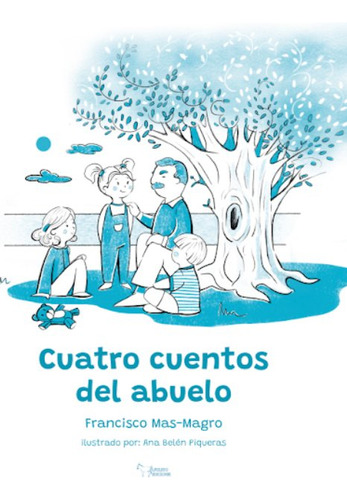 Cuatro Cuentos Del Abuelo, De Mas Magro, Francisco., Vol. 1. Editorial Apuleyo Ediciones, Tapa Dura En Español