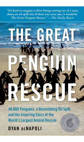 The Great Penguin Rescue : 40,000 Penguins, A Devastating Oil Spill, And The Inspiring Story Of T..., De Dyan Denapoli. Editorial Simon & Schuster, Tapa Blanda En Inglés, 2011