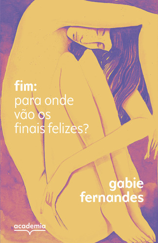 Fim: Para Onde Vão Os Finais Felizes?, De Gabie Fernandes. Editora Academia, Capa Mole Em Português