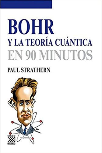 Bohr Y La Teoria Cuantica En 90 Minutos Siglo Xxi España