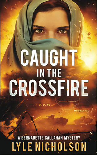 Caught In The Crossfire: A Bernadette Callahan Mystery, De Nicholson, Lyle. Editorial Lightning Source Inc, Tapa Blanda En Inglés