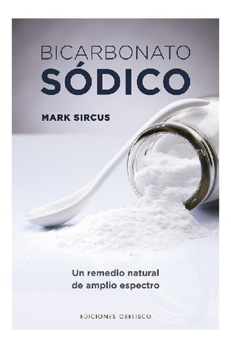 Bicarbonato sódico: Un remedio natural de amplio espectro, de Mark Sircus. Editorial Ediciones Obelisco, tapa pasta blanda, edición 1 en español, 2016