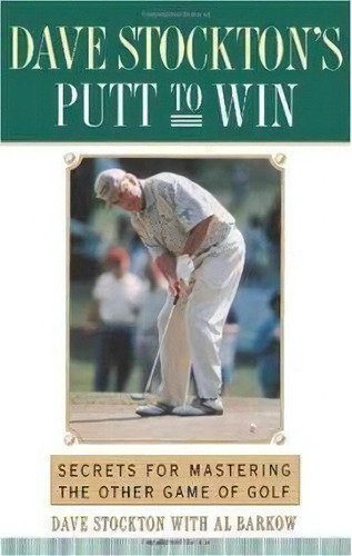 Dave Stockton's Putt To Win : Secrets For Mastering The Other Game Of Golf, De Dave Stockton. Editorial Simon & Schuster, Tapa Blanda En Inglés