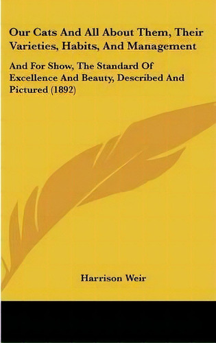 Our Cats And All About Them, Their Varieties, Habits, And Management, De Harrison Weir. Editorial Kessinger Publishing, Tapa Dura En Inglés