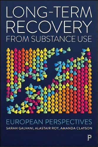 Long-term Recovery From Substance Use : European Perspectives, De Sarah Galvani. Editorial Bristol University Press, Tapa Dura En Inglés