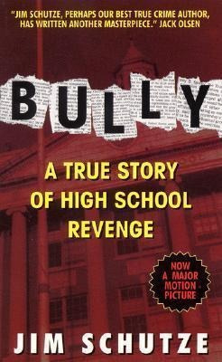 Bully  A True Story Of High School Revenge  Jim Schutaqwe