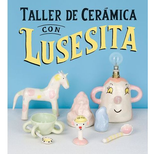 Libro Taller De Ceramica Con Lusesita