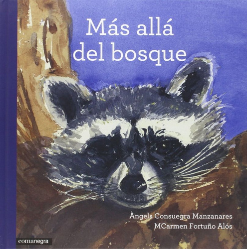 Más Allá Del Bosque / Pd., De Consuegra Manzanares, Angels. Editorial Comanegra, Tapa Dura, Edición 1.0 En Español, 2015