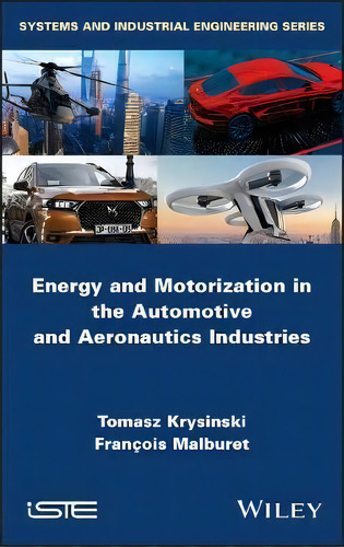 Energy And Motorization In The Automotive And Aeronautics Industries, De Tomasz Krysinski. Systems And Industrial Engineering Series, Vol. 1. Editorial Iste Ltd, Tapa Dura En Inglés