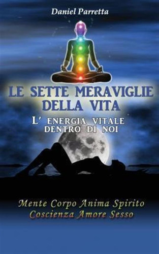 Le Sette Meraviglie Della Vita : L'energia Vitale Dentro ...