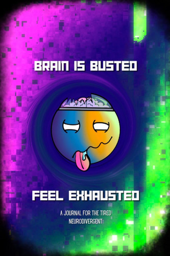 Libro: A Journal For The Tired Neurodivergent: Brain Is Bust